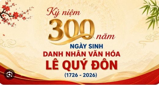 Tuyên truyền kỷ niệm 300 năm Ngày sinh danh nhân văn hóa Lê Quý Đôn (1726 - 2026)
